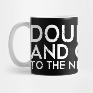 DOUBLE IT AND GIVE IT TO THE NEXT PERSON Mug